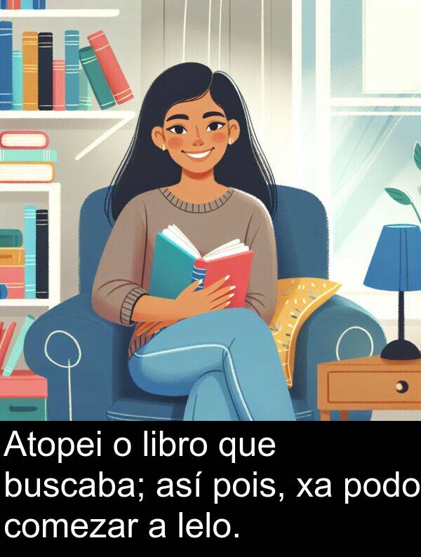 libro: Atopei o libro que buscaba; así pois, xa podo comezar a lelo.