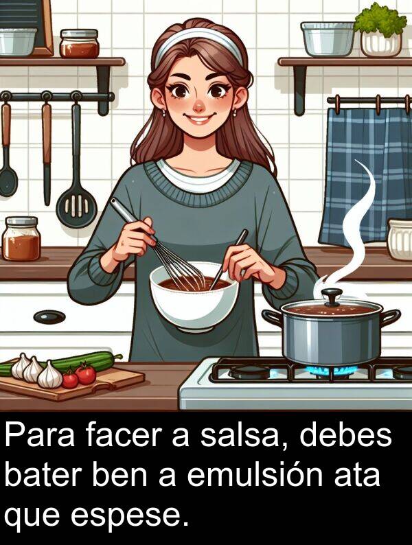 emulsión: Para facer a salsa, debes bater ben a emulsión ata que espese.