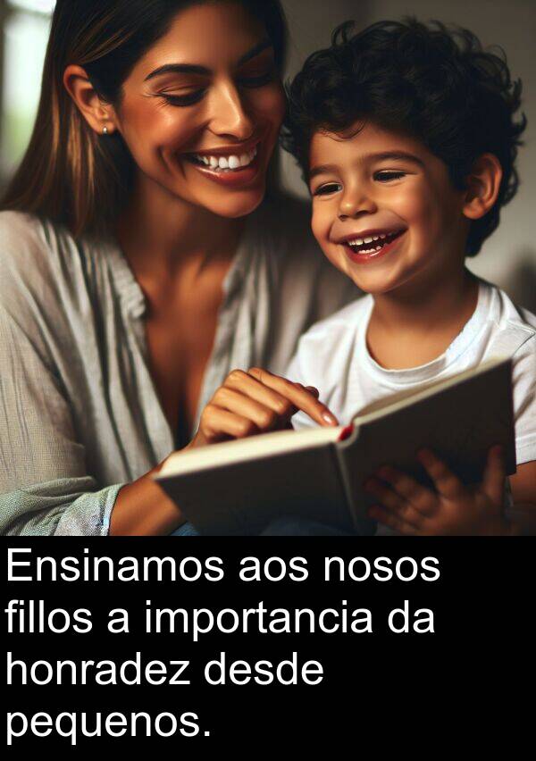 importancia: Ensinamos aos nosos fillos a importancia da honradez desde pequenos.