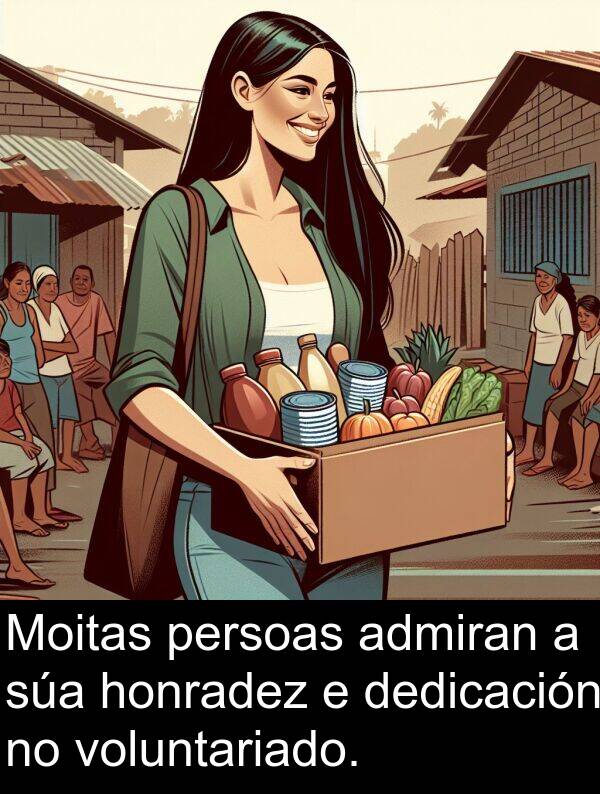 voluntariado: Moitas persoas admiran a súa honradez e dedicación no voluntariado.
