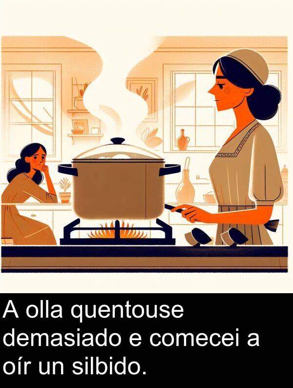 comecei: A olla quentouse demasiado e comecei a oír un silbido.