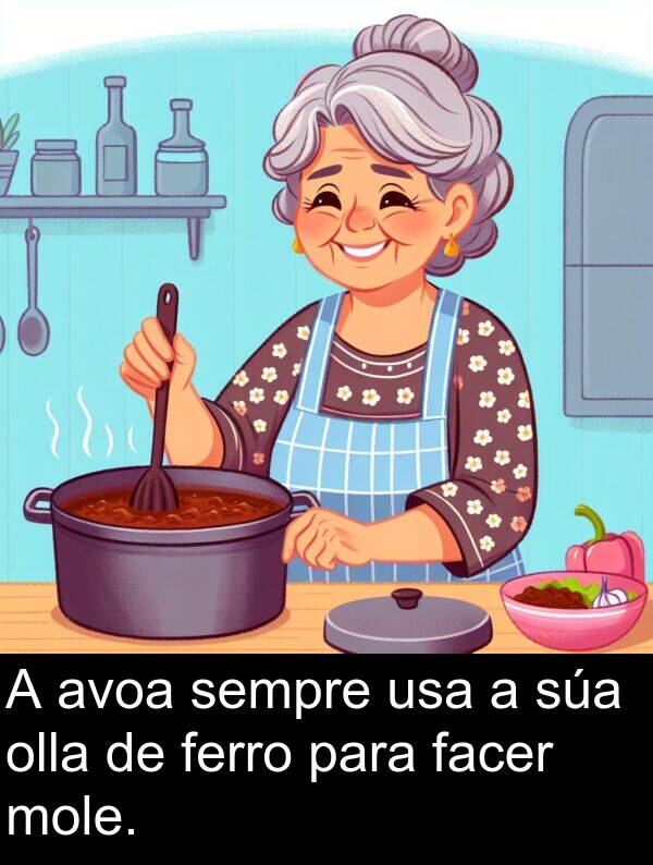 facer: A avoa sempre usa a súa olla de ferro para facer mole.