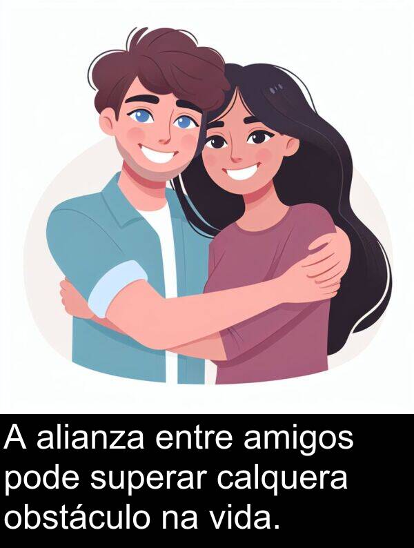 amigos: A alianza entre amigos pode superar calquera obstáculo na vida.