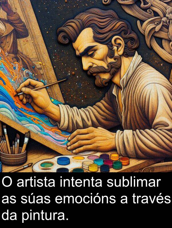 pintura: O artista intenta sublimar as súas emocións a través da pintura.