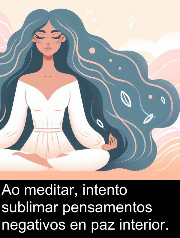 interior: Ao meditar, intento sublimar pensamentos negativos en paz interior.