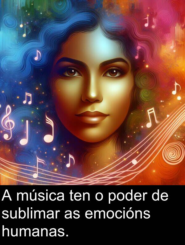 emocións: A música ten o poder de sublimar as emocións humanas.