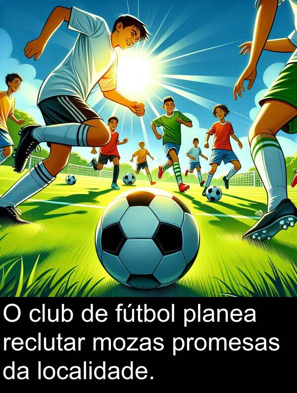 reclutar: O club de fútbol planea reclutar mozas promesas da localidade.