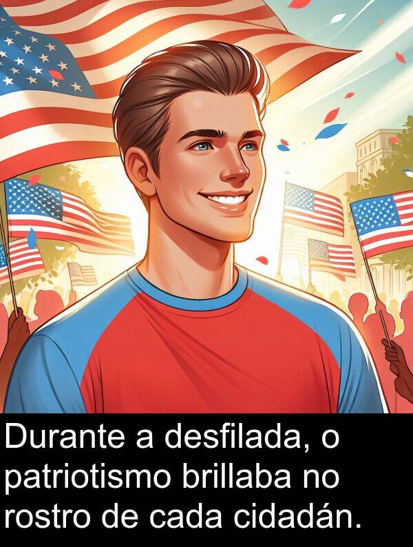 rostro: Durante a desfilada, o patriotismo brillaba no rostro de cada cidadán.