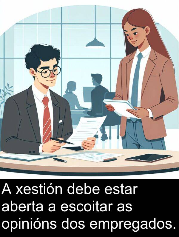 empregados: A xestión debe estar aberta a escoitar as opinións dos empregados.