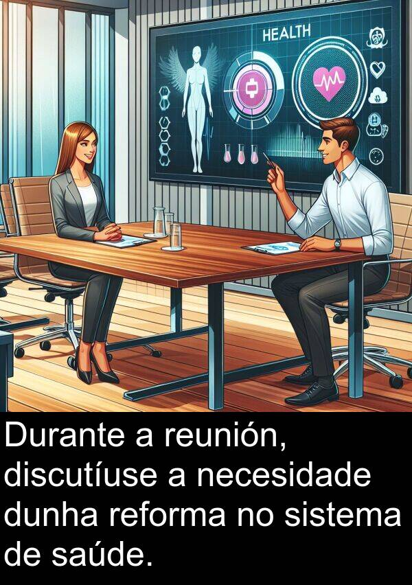dunha: Durante a reunión, discutíuse a necesidade dunha reforma no sistema de saúde.