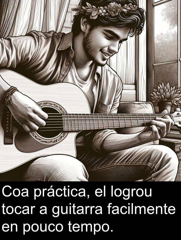 guitarra: Coa práctica, el logrou tocar a guitarra facilmente en pouco tempo.