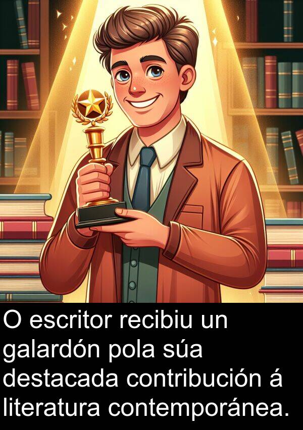 escritor: O escritor recibiu un galardón pola súa destacada contribución á literatura contemporánea.