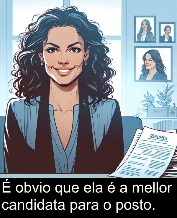 ela: É obvio que ela é a mellor candidata para o posto.