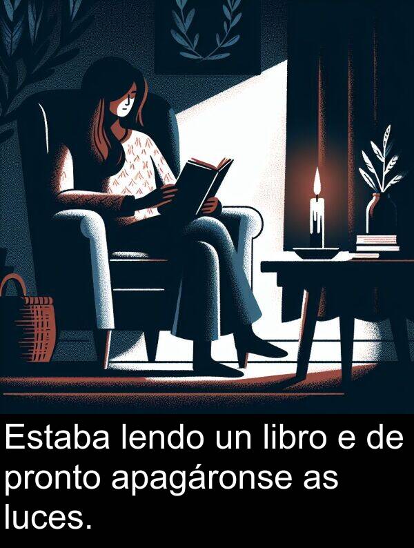 pronto: Estaba lendo un libro e de pronto apagáronse as luces.