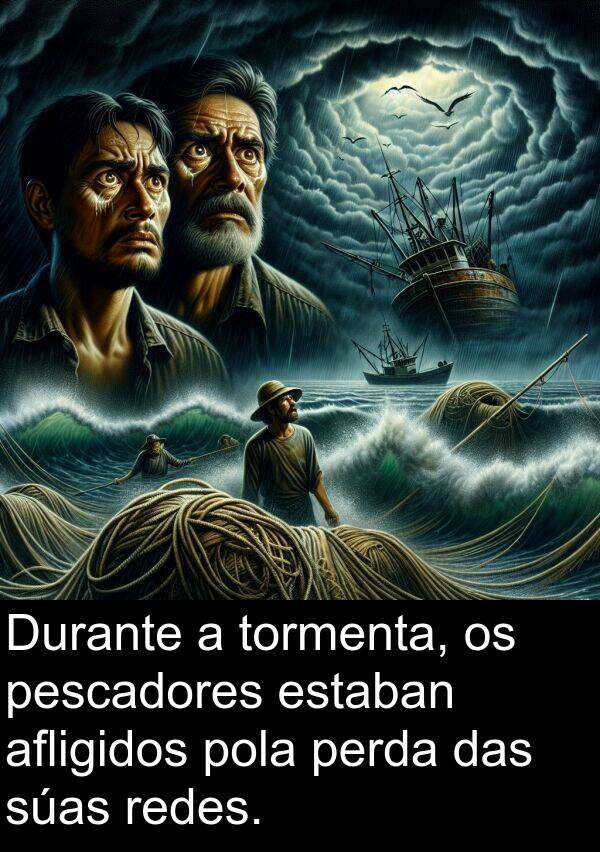 pescadores: Durante a tormenta, os pescadores estaban afligidos pola perda das súas redes.