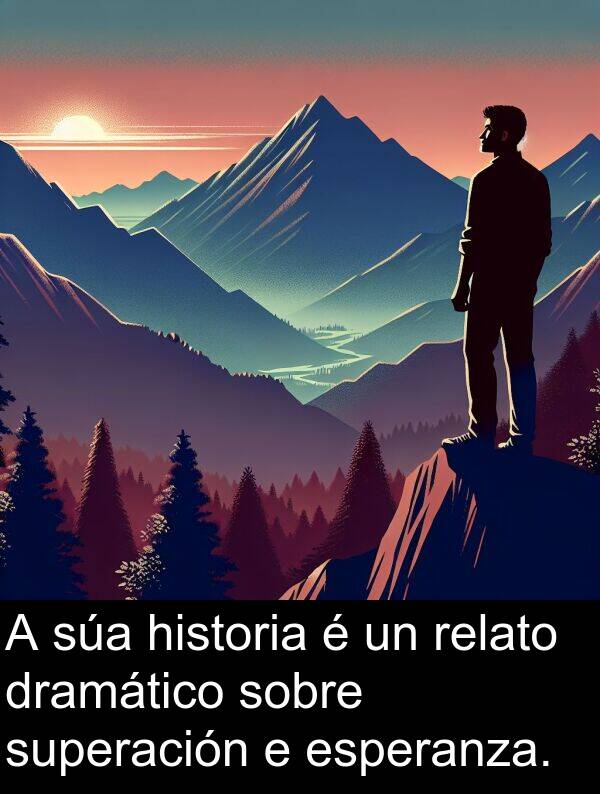 relato: A súa historia é un relato dramático sobre superación e esperanza.
