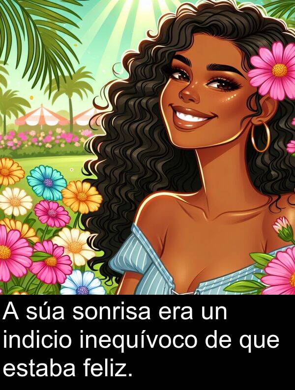 sonrisa: A súa sonrisa era un indicio inequívoco de que estaba feliz.