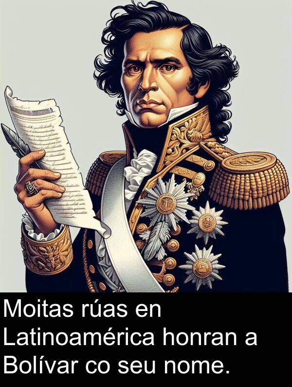 rúas: Moitas rúas en Latinoamérica honran a Bolívar co seu nome.