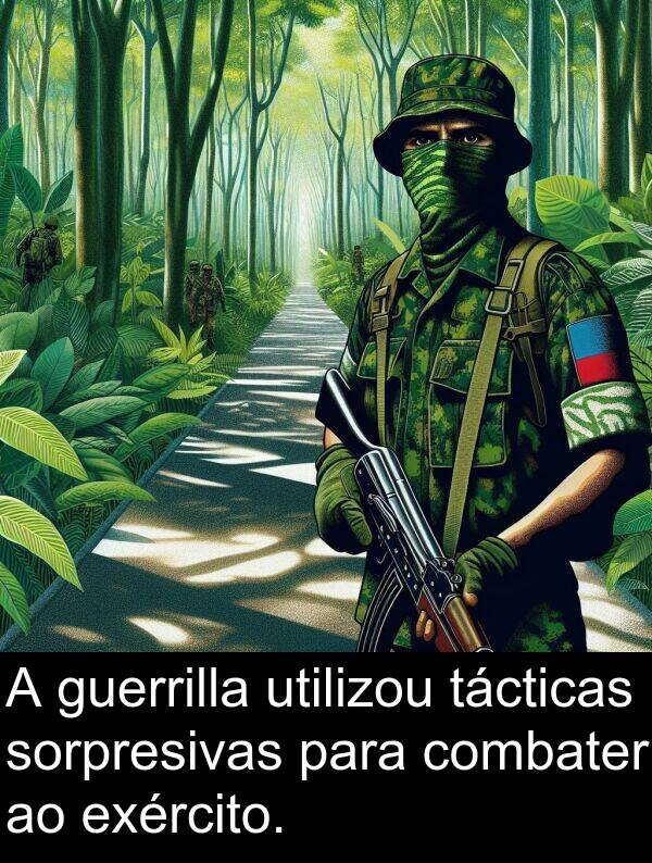 exército: A guerrilla utilizou tácticas sorpresivas para combater ao exército.
