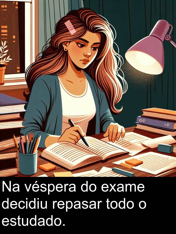 repasar: Na véspera do exame decidiu repasar todo o estudado.