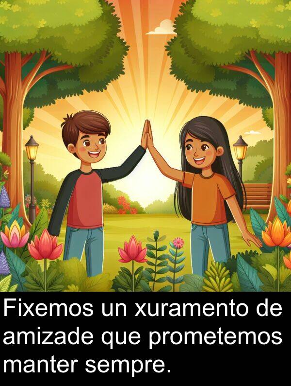 amizade: Fixemos un xuramento de amizade que prometemos manter sempre.