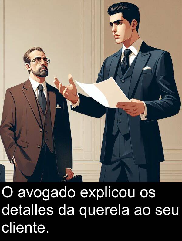 cliente: O avogado explicou os detalles da querela ao seu cliente.