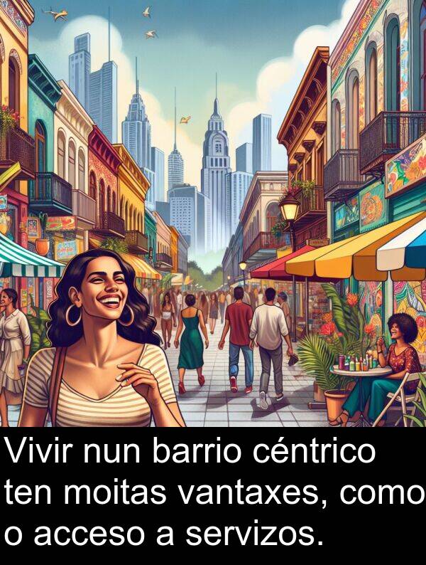 servizos: Vivir nun barrio céntrico ten moitas vantaxes, como o acceso a servizos.