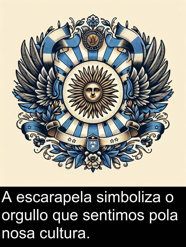 escarapela: A escarapela simboliza o orgullo que sentimos pola nosa cultura.