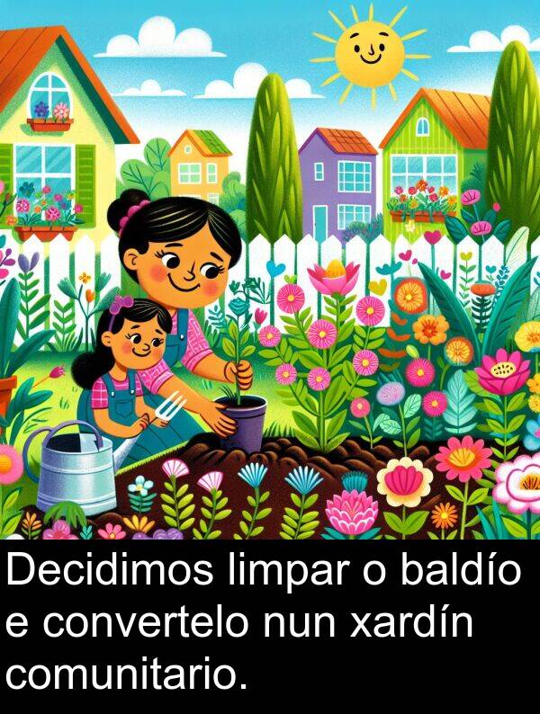 baldío: Decidimos limpar o baldío e convertelo nun xardín comunitario.