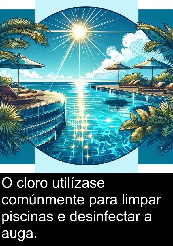 cloro: O cloro utilízase comúnmente para limpar piscinas e desinfectar a auga.