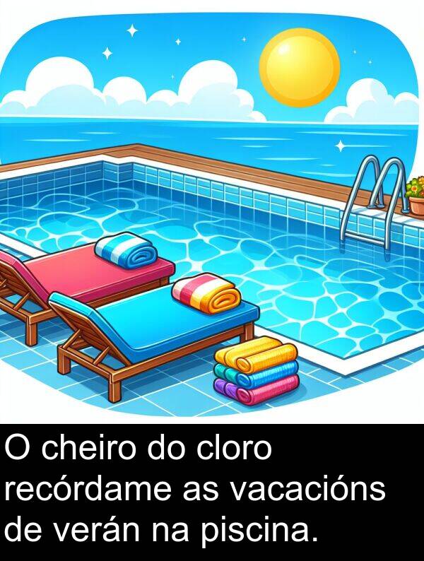 piscina: O cheiro do cloro recórdame as vacacións de verán na piscina.