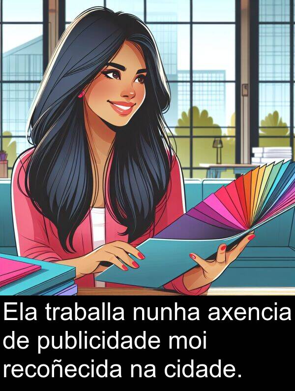 recoñecida: Ela traballa nunha axencia de publicidade moi recoñecida na cidade.
