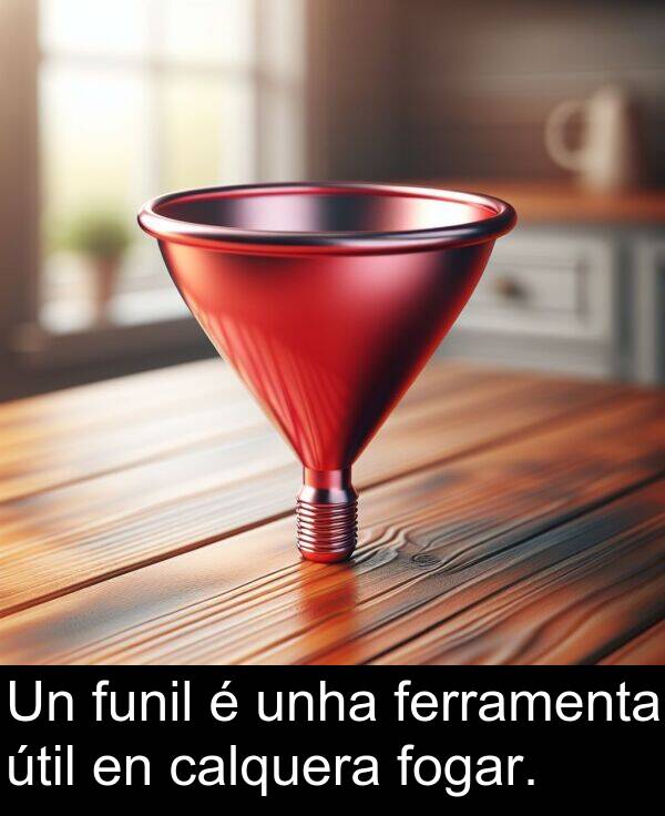funil: Un funil é unha ferramenta útil en calquera fogar.