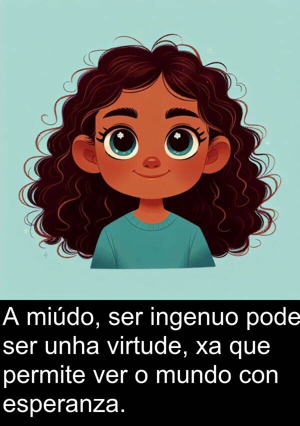 esperanza: A miúdo, ser ingenuo pode ser unha virtude, xa que permite ver o mundo con esperanza.