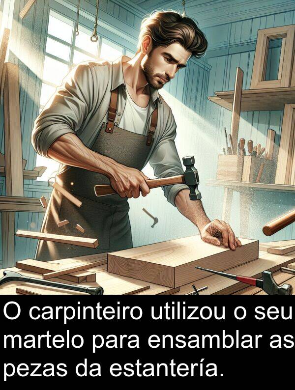 ensamblar: O carpinteiro utilizou o seu martelo para ensamblar as pezas da estantería.