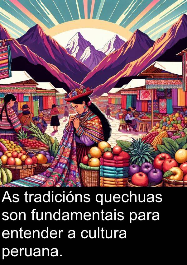 entender: As tradicións quechuas son fundamentais para entender a cultura peruana.