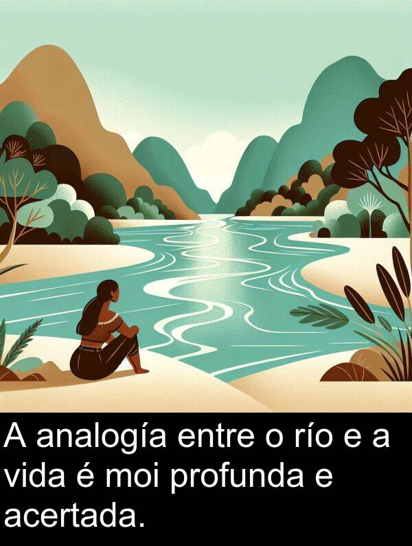 río: A analogía entre o río e a vida é moi profunda e acertada.