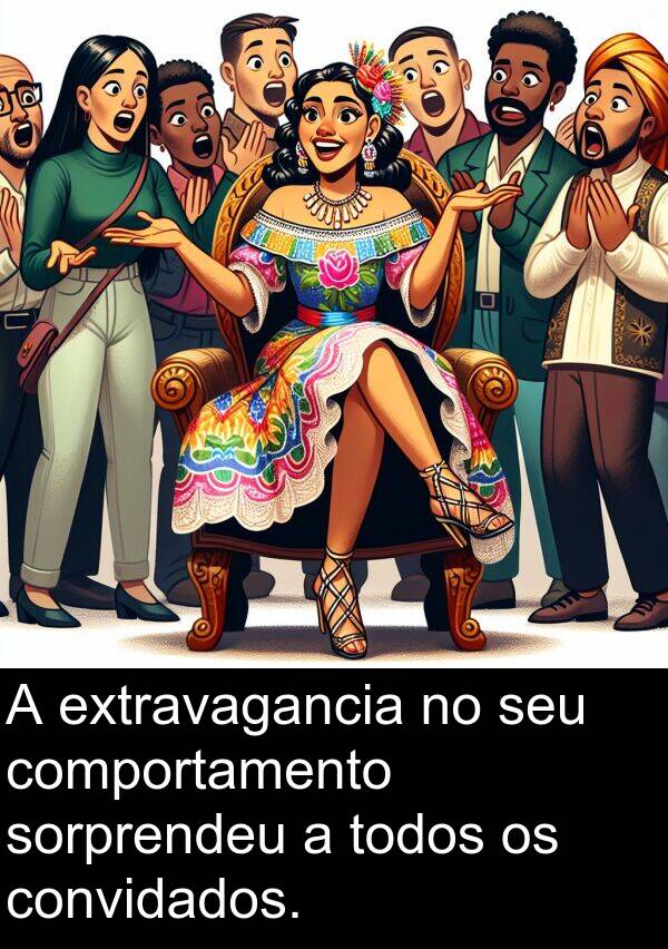 sorprendeu: A extravagancia no seu comportamento sorprendeu a todos os convidados.