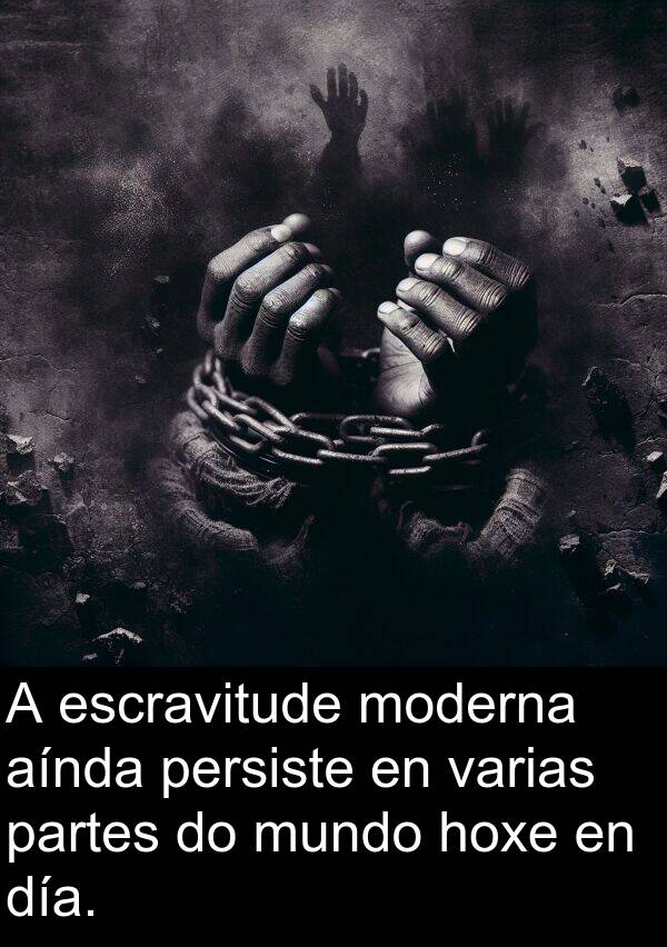 escravitude: A escravitude moderna aínda persiste en varias partes do mundo hoxe en día.