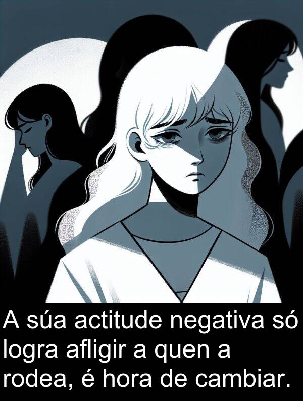 rodea: A súa actitude negativa só logra afligir a quen a rodea, é hora de cambiar.