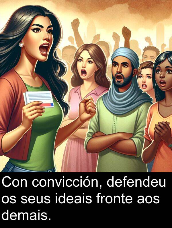 fronte: Con convicción, defendeu os seus ideais fronte aos demais.