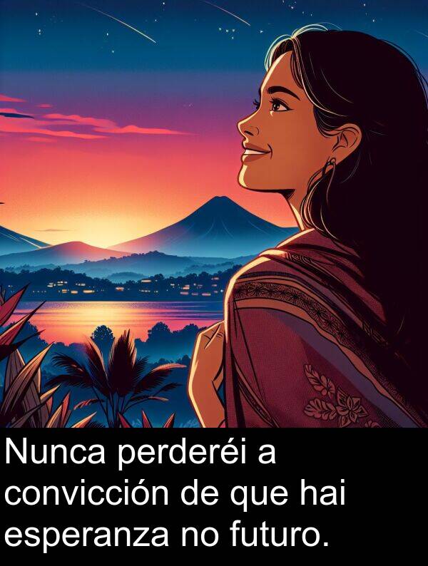 futuro: Nunca perderéi a convicción de que hai esperanza no futuro.