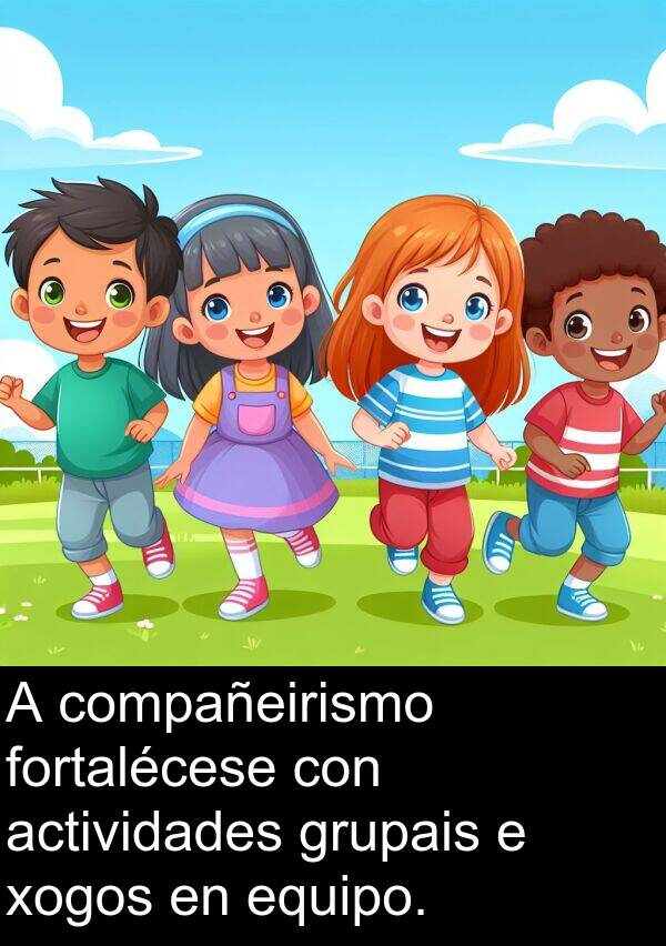 fortalécese: A compañeirismo fortalécese con actividades grupais e xogos en equipo.