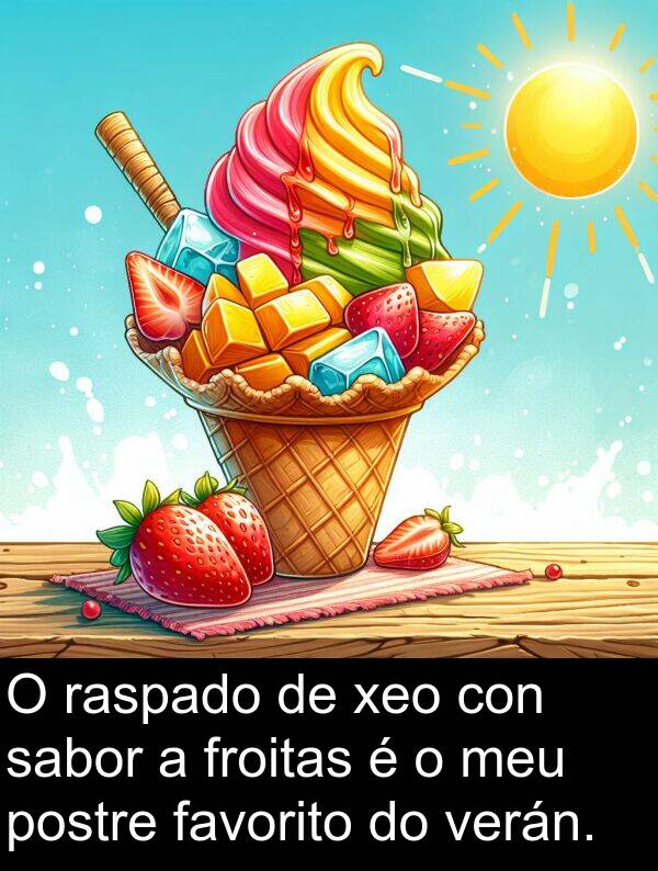 raspado: O raspado de xeo con sabor a froitas é o meu postre favorito do verán.