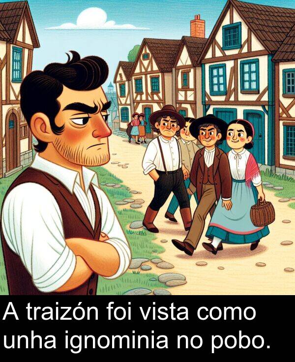ignominia: A traizón foi vista como unha ignominia no pobo.