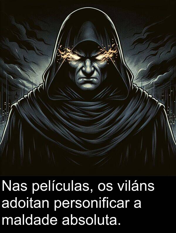 viláns: Nas películas, os viláns adoitan personificar a maldade absoluta.