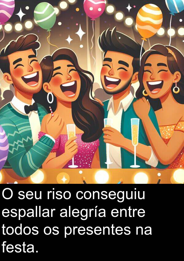 alegría: O seu riso conseguiu espallar alegría entre todos os presentes na festa.