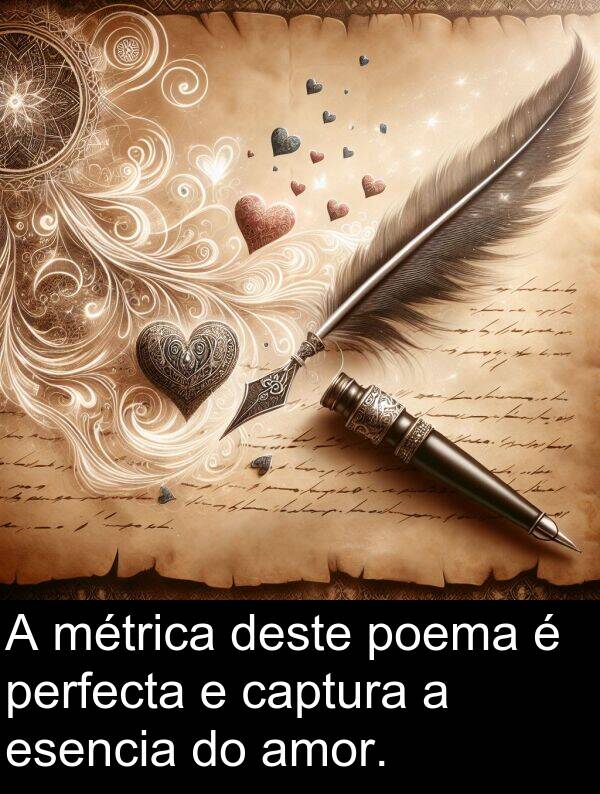 deste: A métrica deste poema é perfecta e captura a esencia do amor.