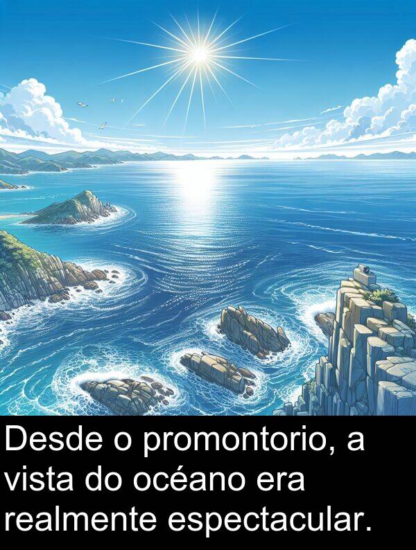 realmente: Desde o promontorio, a vista do océano era realmente espectacular.