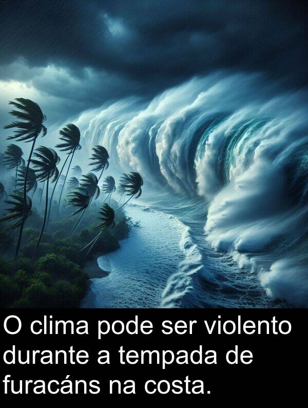 ser: O clima pode ser violento durante a tempada de furacáns na costa.